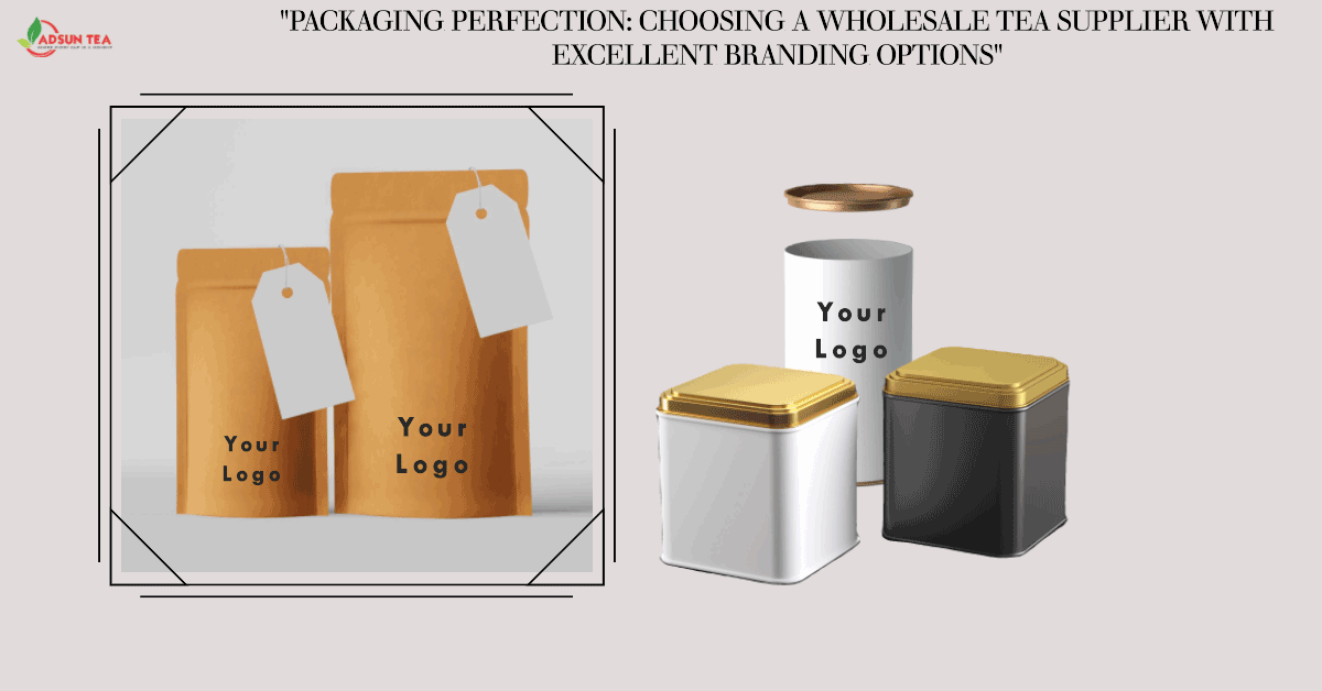 Packaging Perfection, Wholesale Tea Supplier,  tea manufacturers